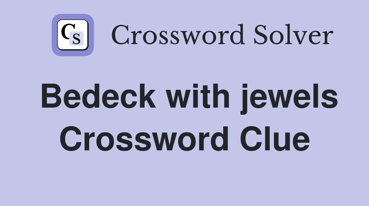 Bedeck with jewels. Crossword Clue Answers Crossword Solver